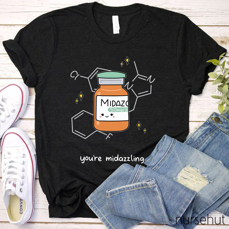 You're Midazzling Nurse T-Shirt