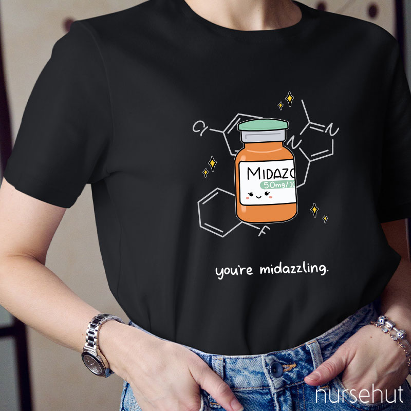 You're Midazzling Nurse T-Shirt