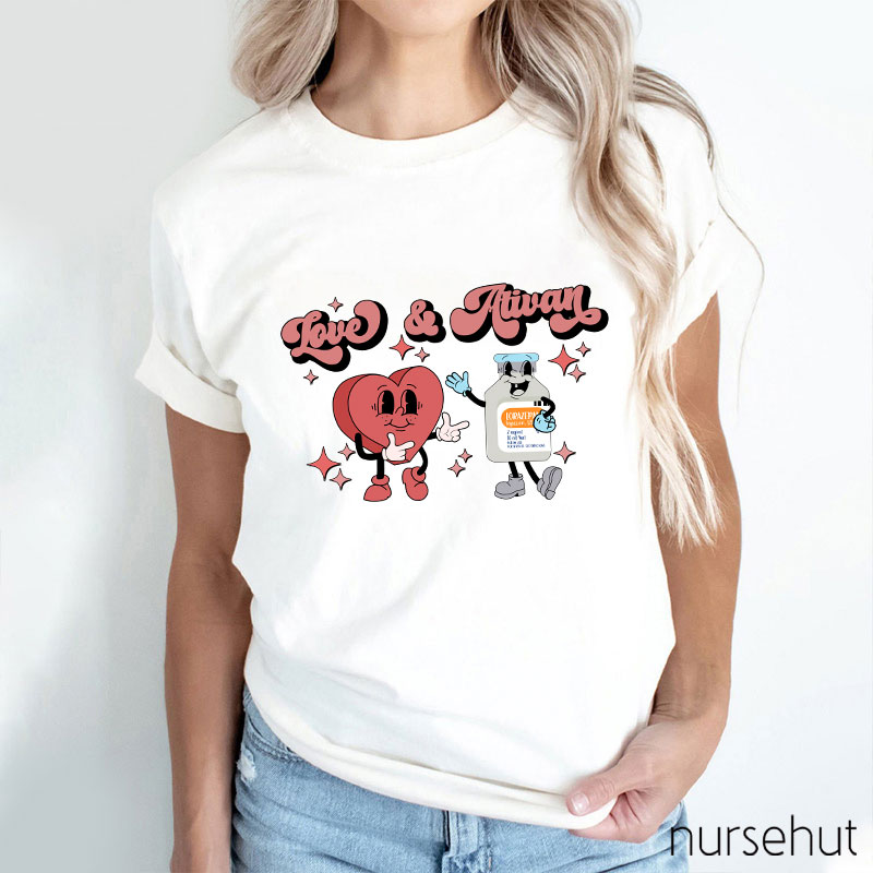 Love And Ativan Nurse T-Shirt