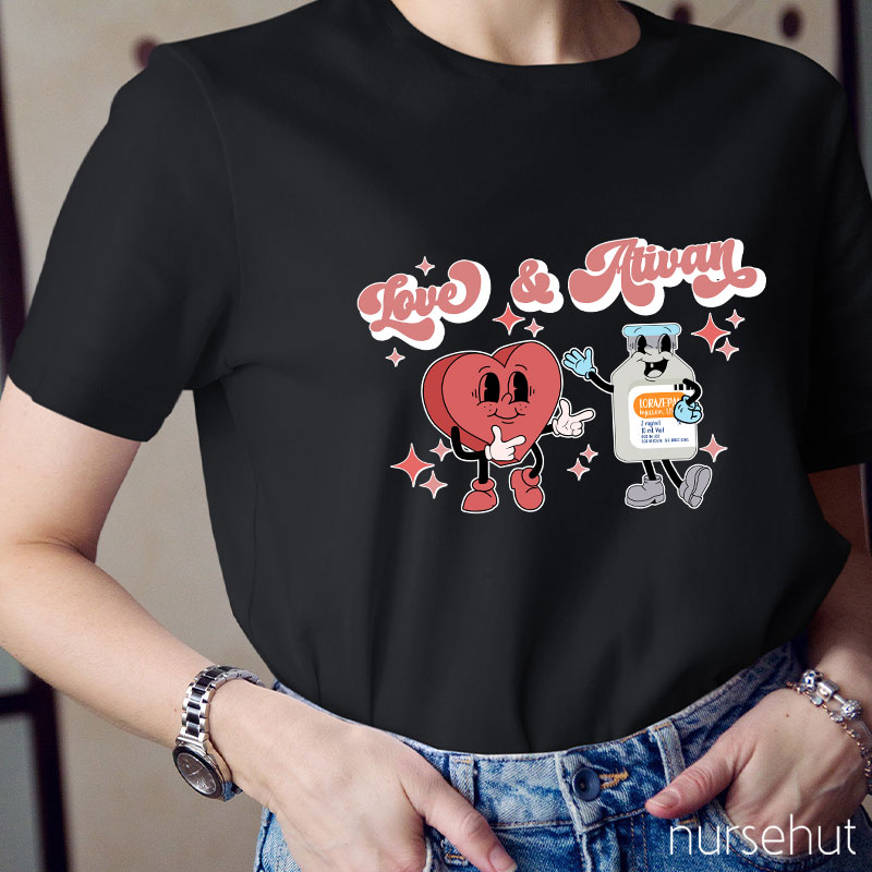 Love And Ativan Nurse T-Shirt