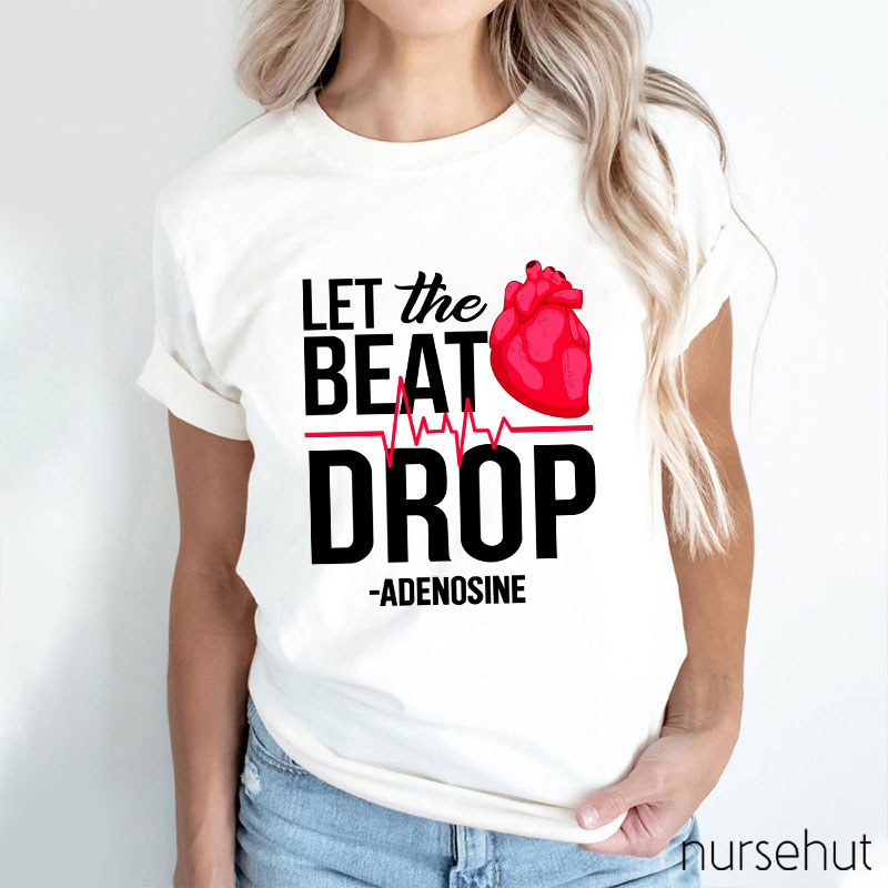Let The Beat Drop Adenosine Nurse T-Shirt
