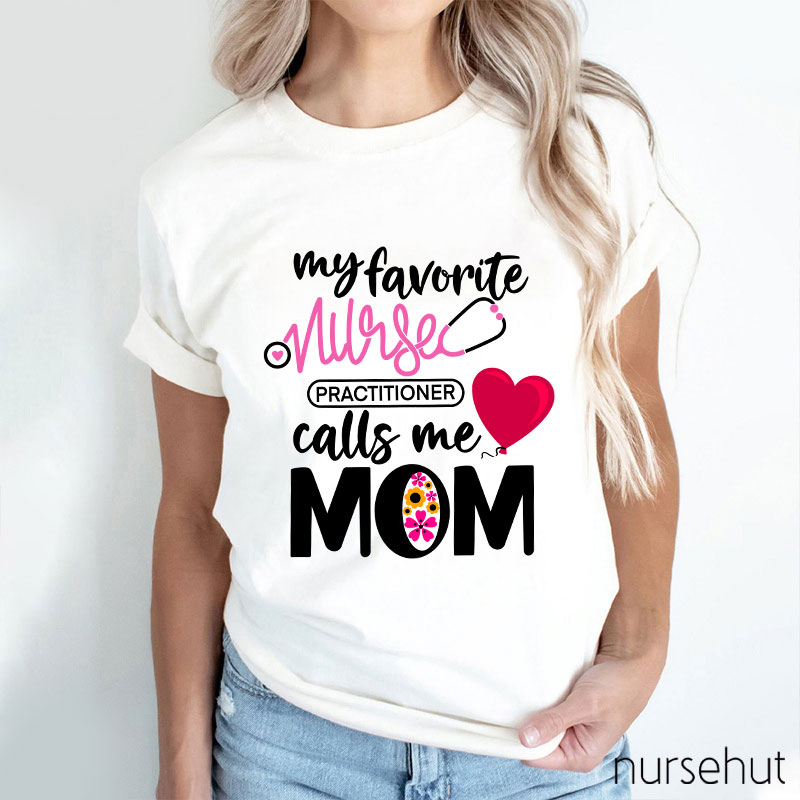 My Favorite Nurse Practitioner Calls Me Mom Nurse T-Shirt