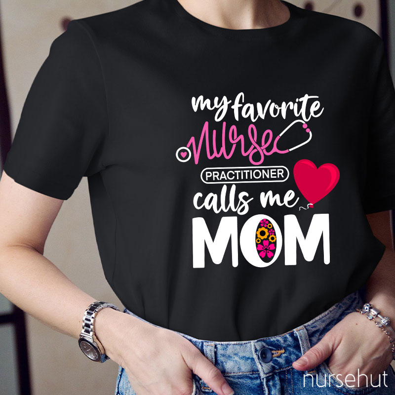 My Favorite Nurse Practitioner Calls Me Mom Nurse T-Shirt