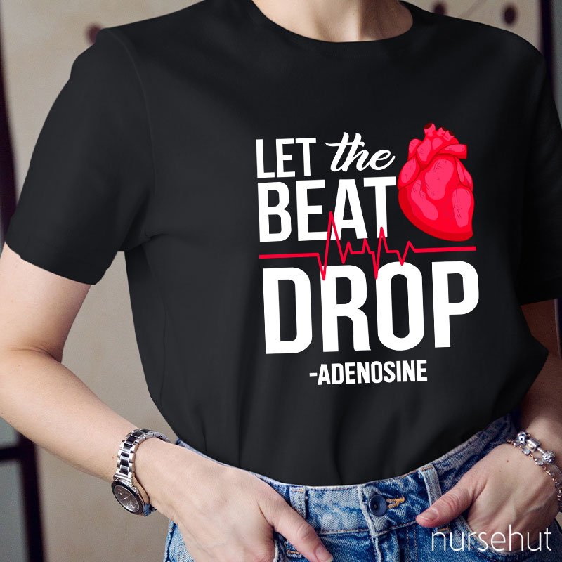 Let The Beat Drop Adenosine Nurse T-Shirt