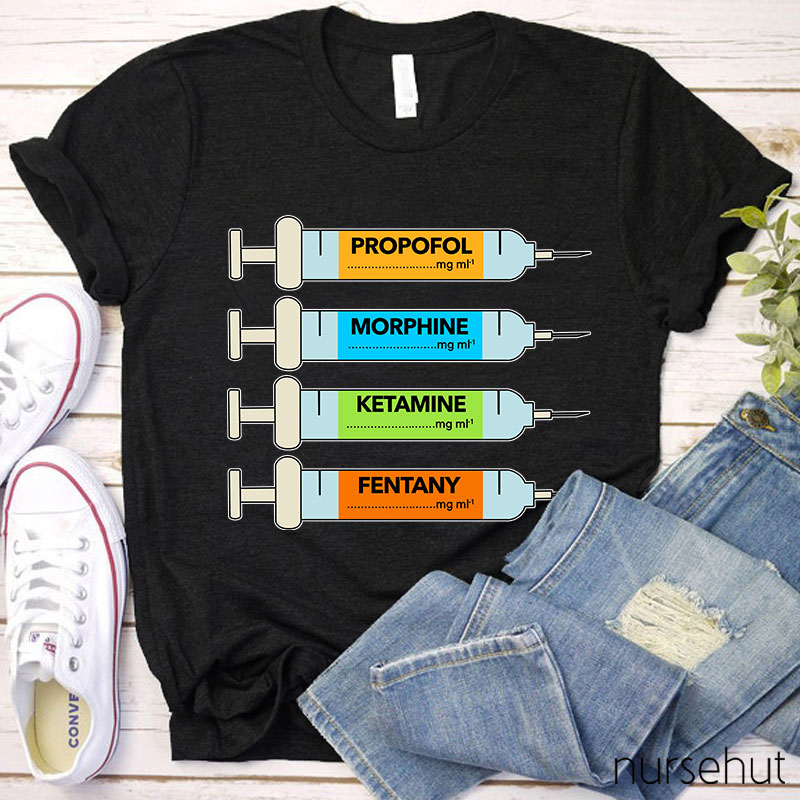 Propofol Morphine Ketamine Fentany Nurse T-Shirt