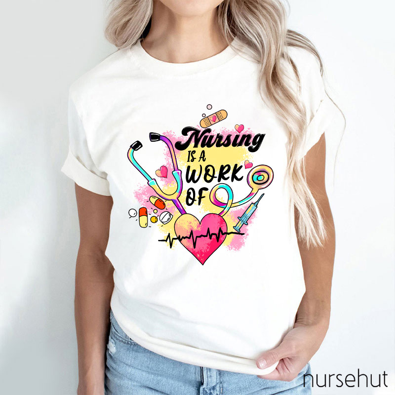 Nursing Is A Work Of Heart Nurse T-Shirt