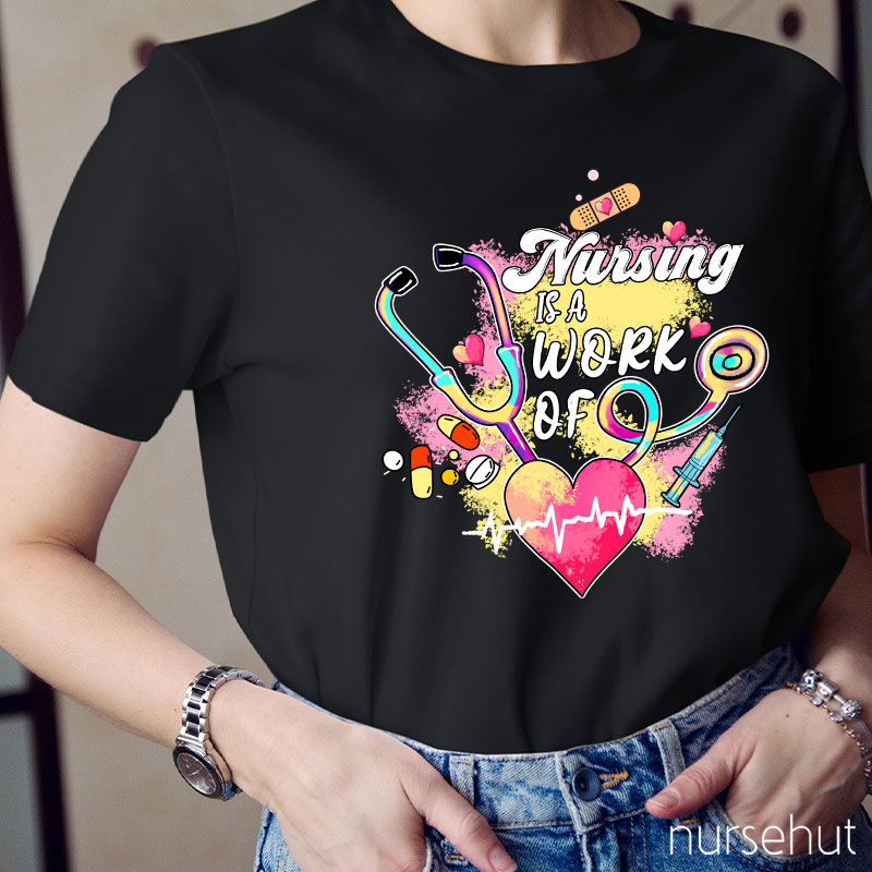 Nursing Is A Work Of Heart Nurse T-Shirt