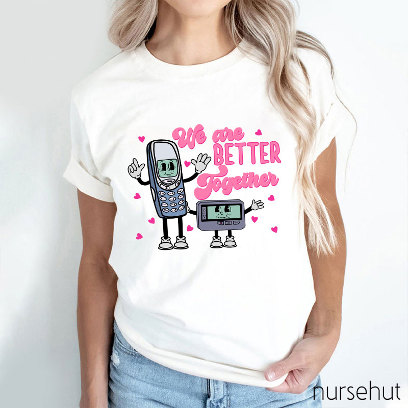 We Are Better Together Nurse T-Shirt