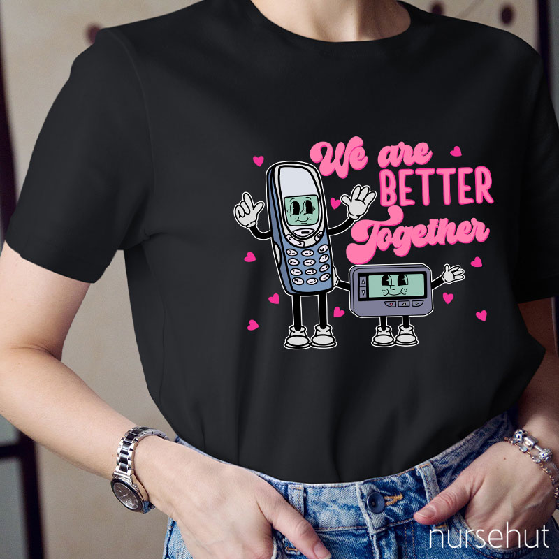 We Are Better Together Nurse T-Shirt