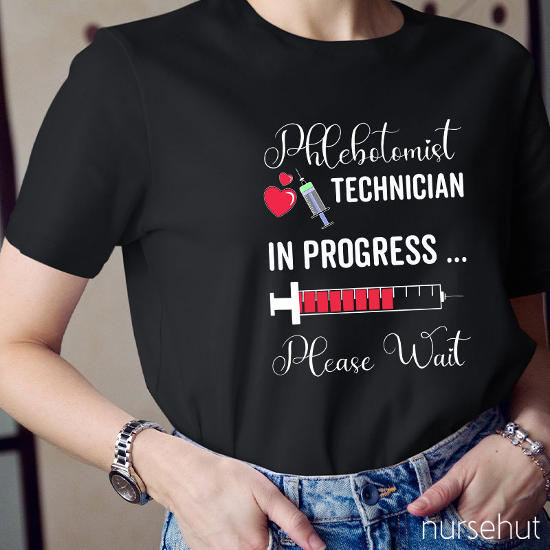 Phlebotomist Technician In Progress Please Wait Nurse T-Shirt