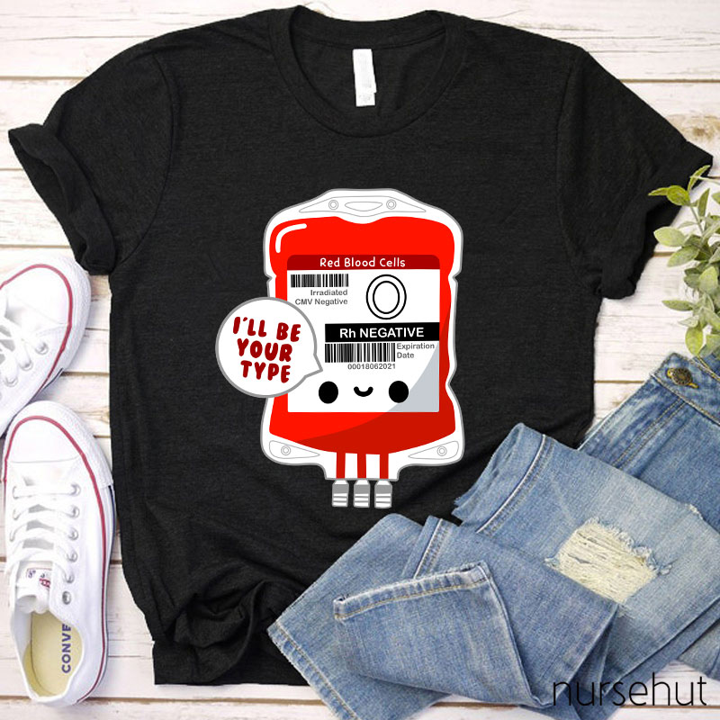 I'll Be Your Type Nurse T-Shirt