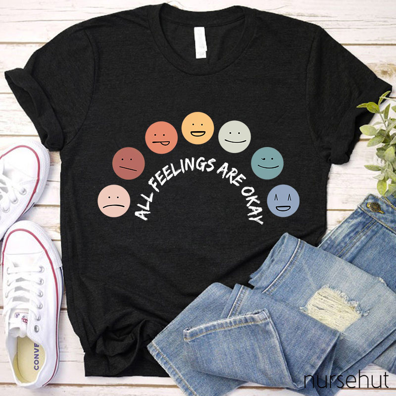 All Feelings Are Okay Teacher T-Shirt
