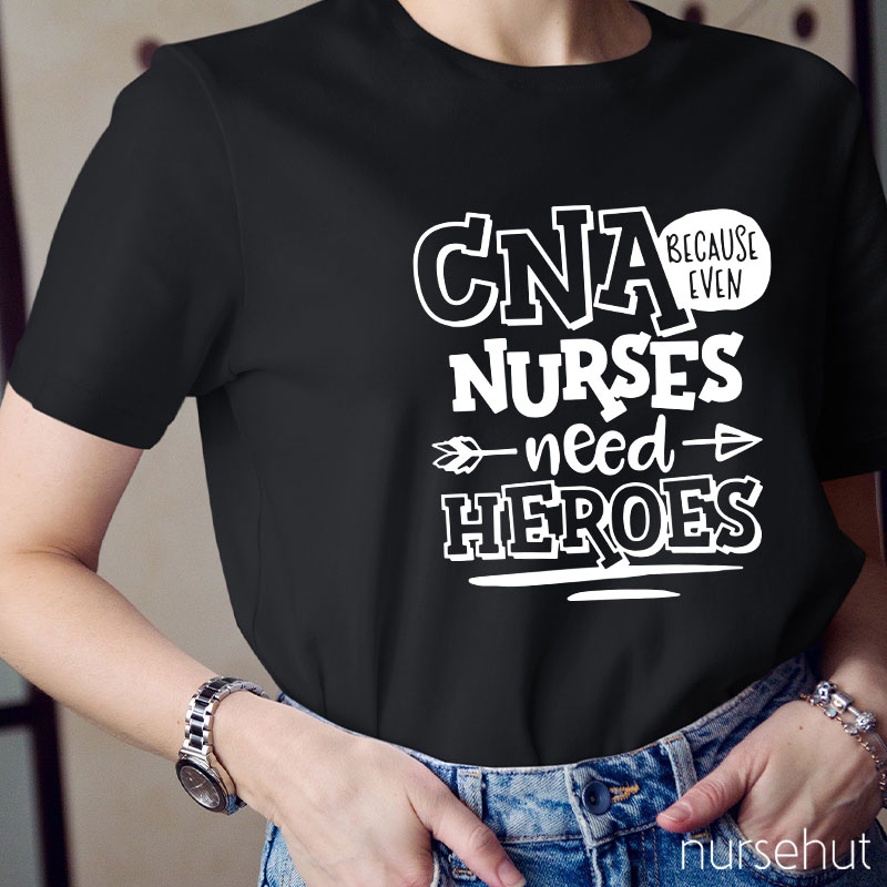 Because Even Nurses Need Heroes Nurse T-Shirt