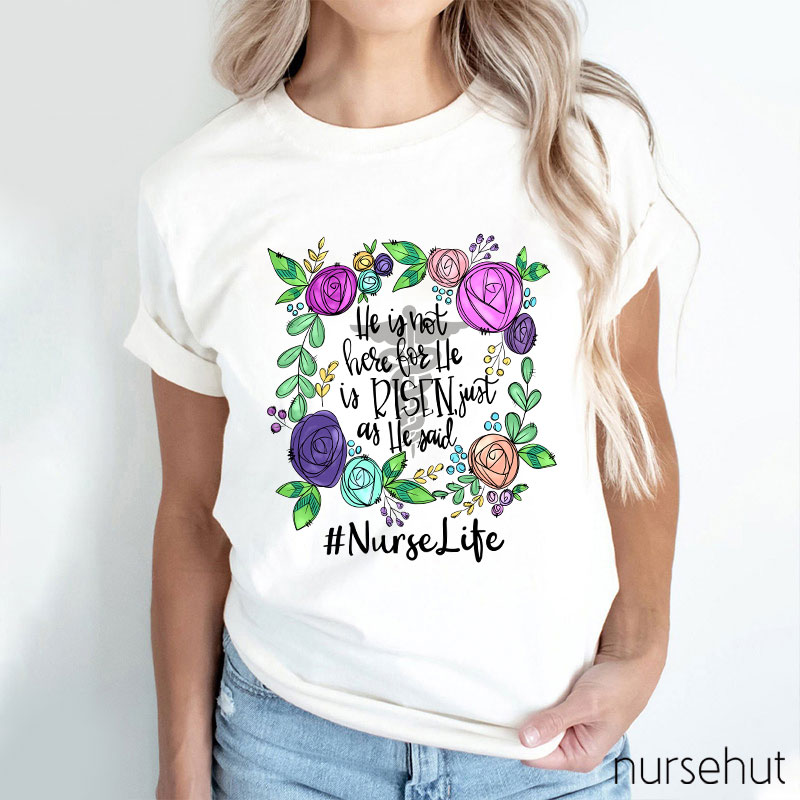 He Is Not Here For He Is Risen Just As He Said Nurse T-Shirt