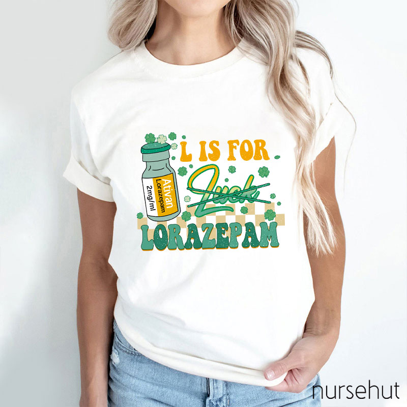 Ativan L Is For Lorazepam Not Luck Nurse T-Shirt