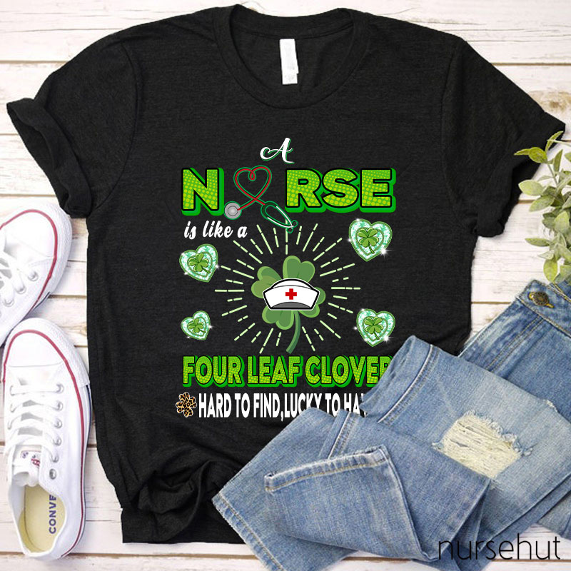 Nurse Is Like A Four Leaf Clover Nurse T-Shirt
