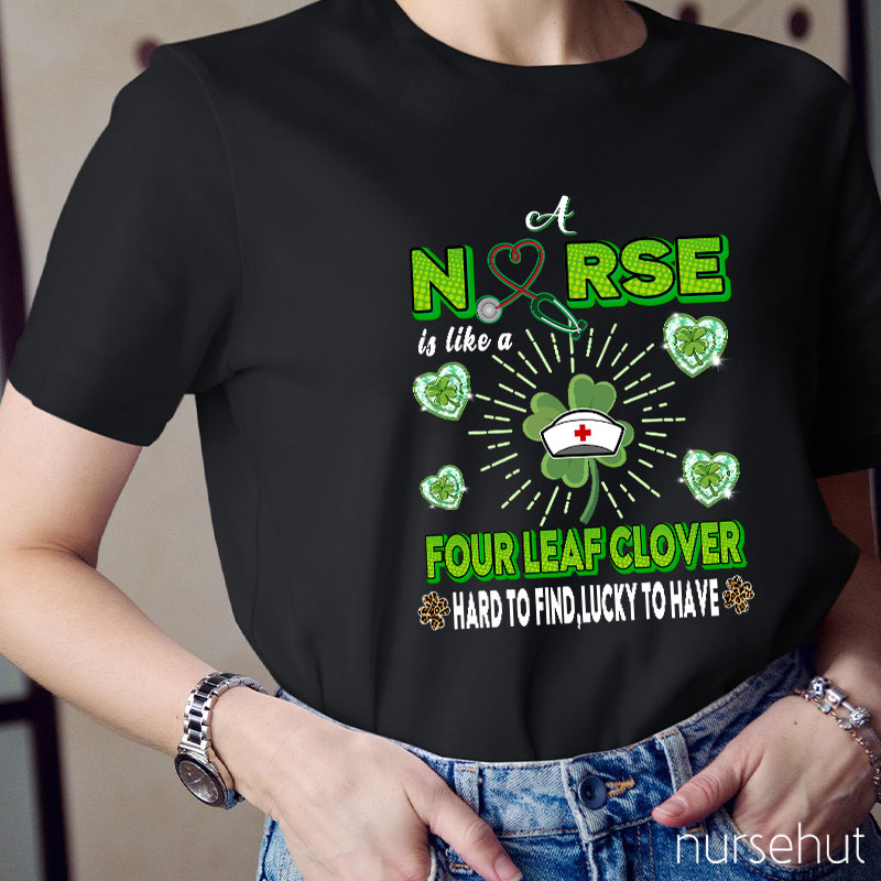 Nurse Is Like A Four Leaf Clover Nurse T-Shirt
