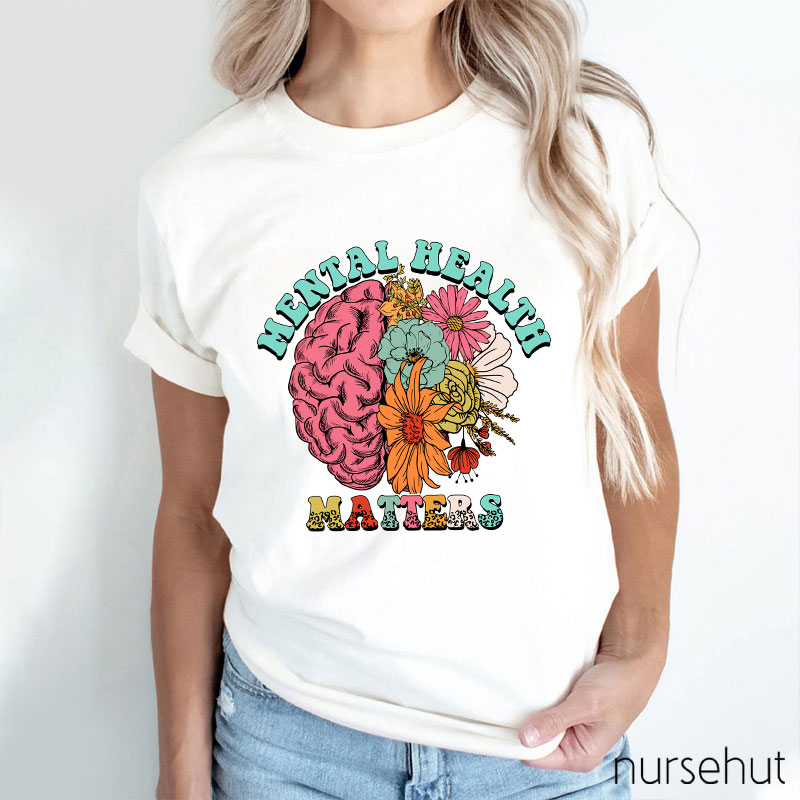 Flower Brain Mental Health Matters Nurse T-Shirt