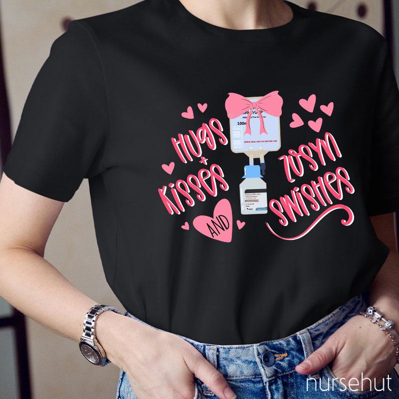 Hugs Kisses And Zosyn Swishes Nurse T-Shirt