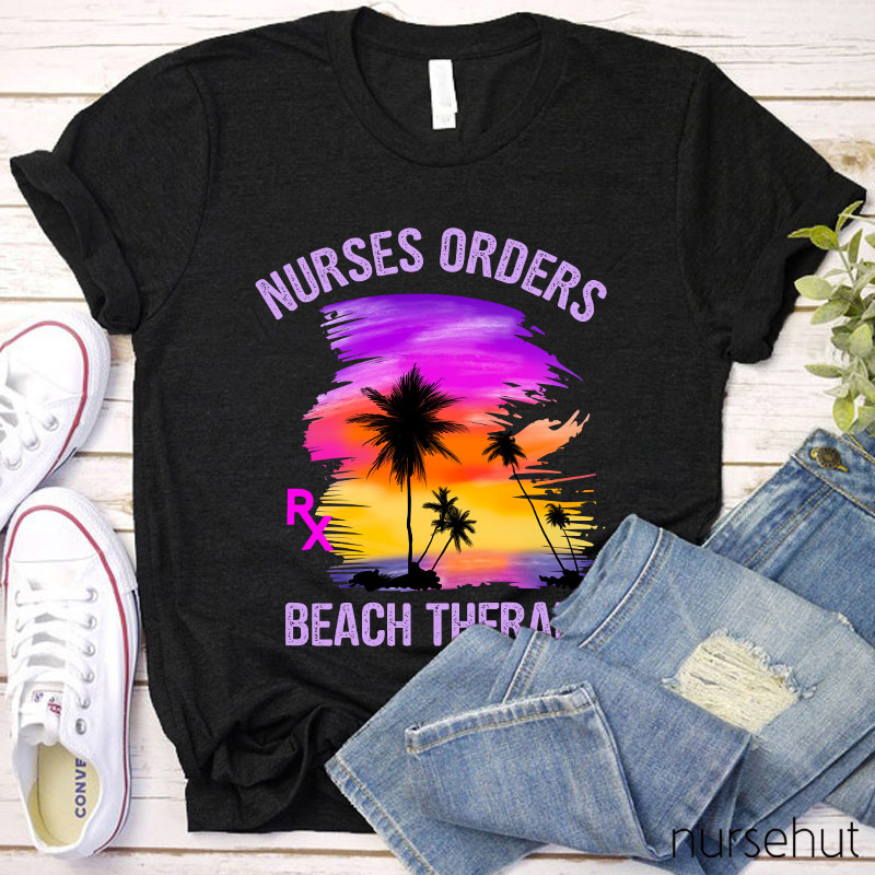 Nurses Orders Beach Therapy Nurse T-Shirt