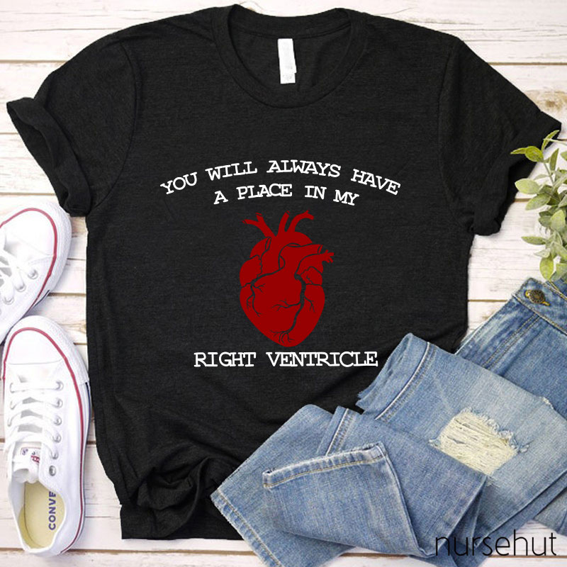 You Will Always Have A Place In My Right Ventricle Nurse T-Shirt