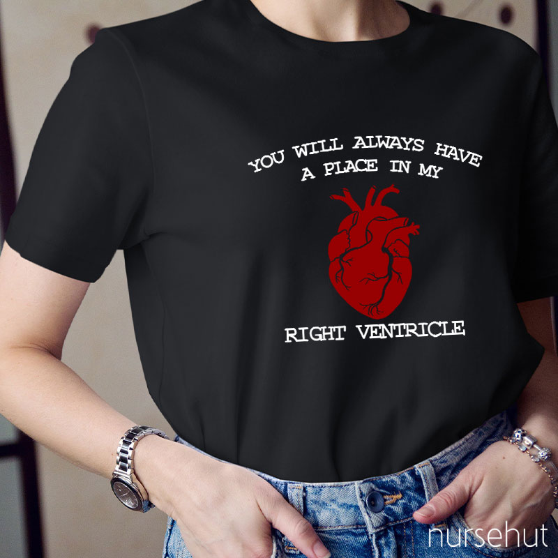 You Will Always Have A Place In My Right Ventricle Nurse T-Shirt