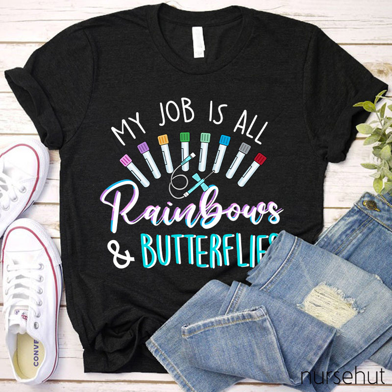 My Job Is All Rainbows And Butterflies Nurse T-Shirt