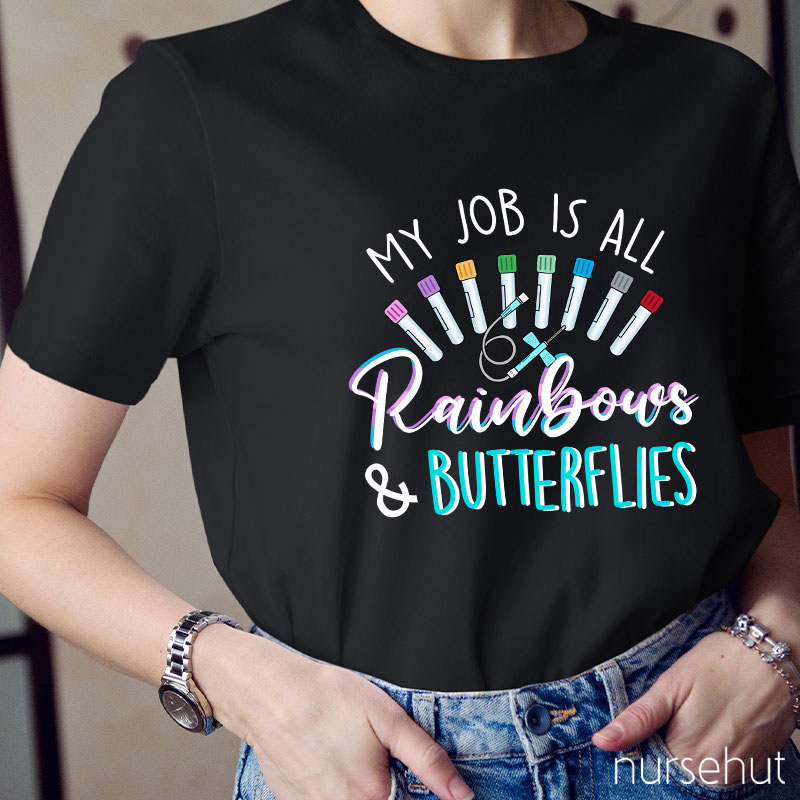 My Job Is All Rainbows And Butterflies Nurse T-Shirt