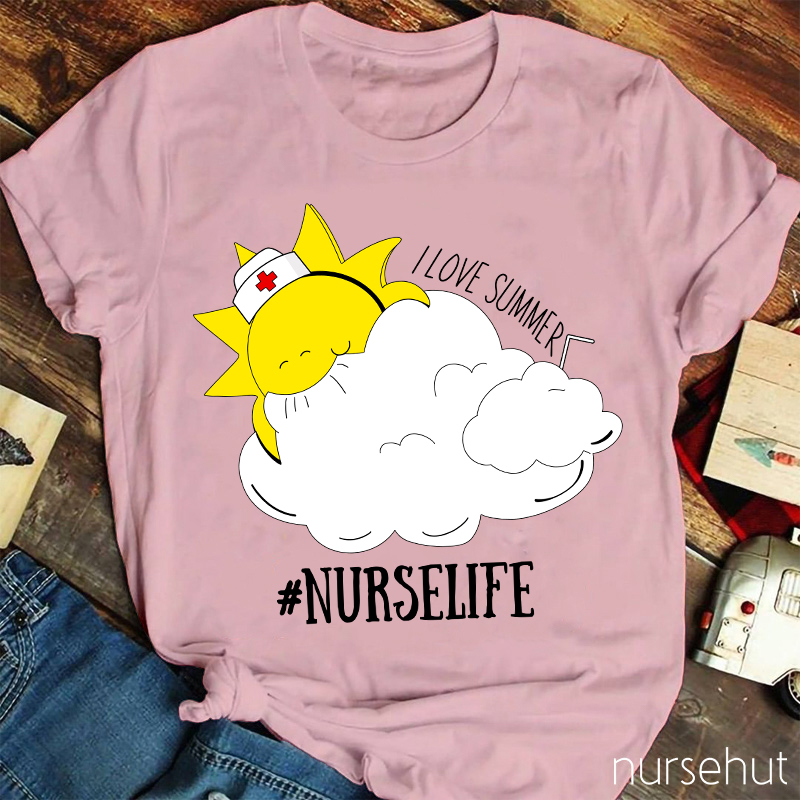 I Love Summer Nurse Life Nurse T-Shirt