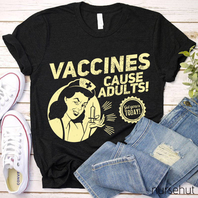 Nurse Lady Vaccines Cause Adults Get Yourts Today Nurse T-Shirt