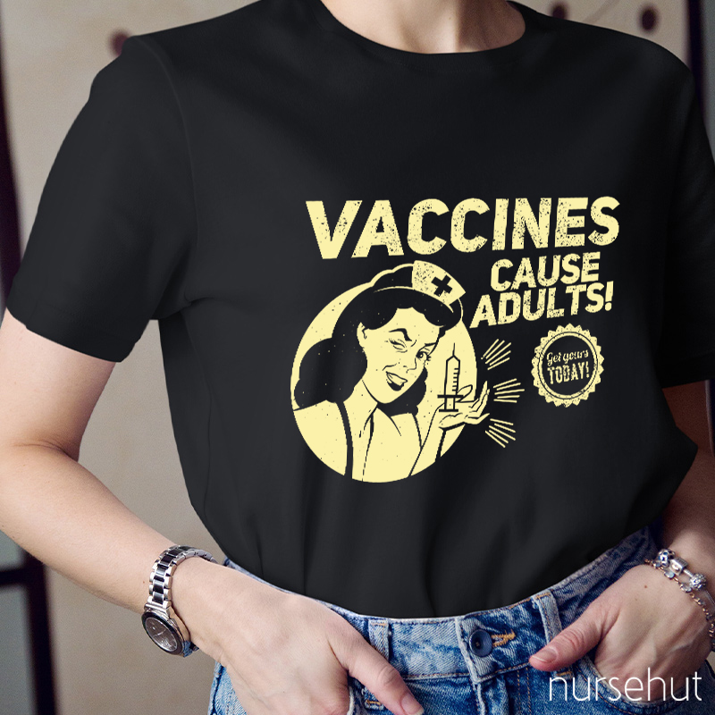 Nurse Lady Vaccines Cause Adults Get Yourts Today Nurse T-Shirt