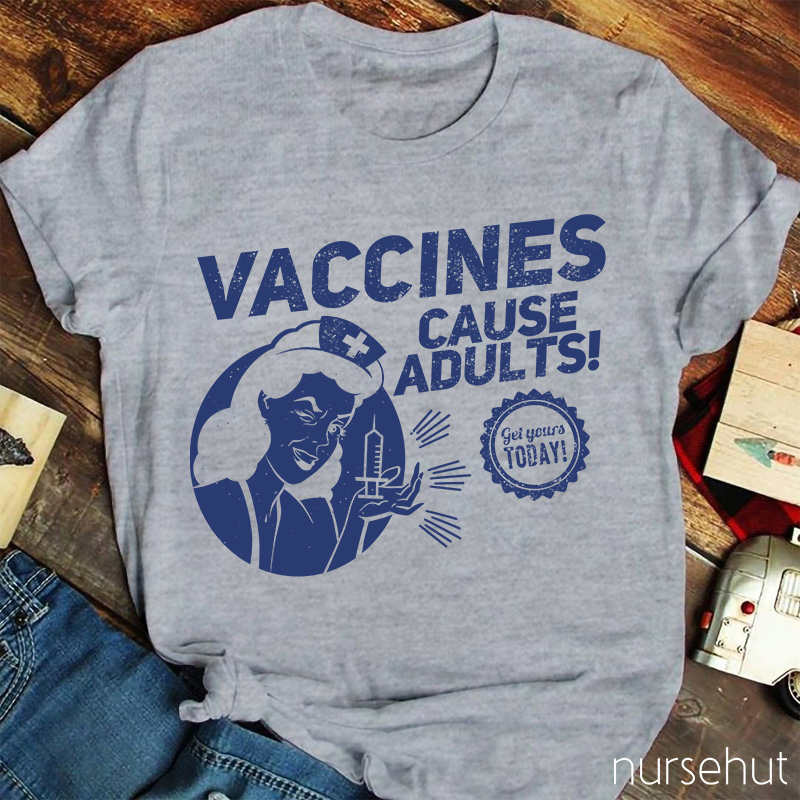 Nurse Lady Vaccines Cause Adults Get Yourts Today Nurse T-Shirt