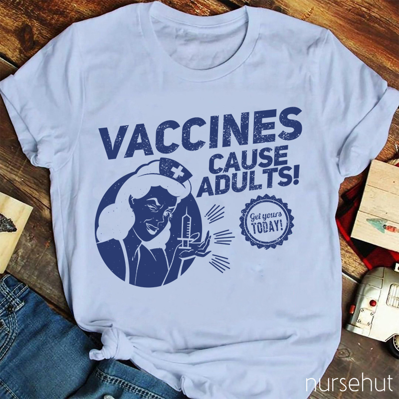 Nurse Lady Vaccines Cause Adults Get Yourts Today Nurse T-Shirt