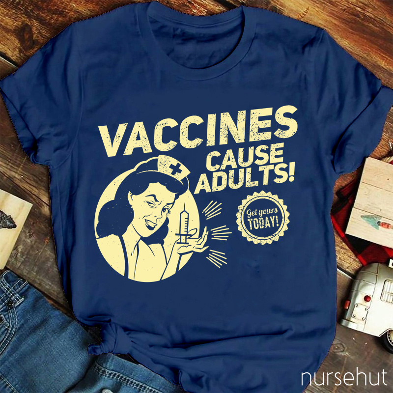 Nurse Lady Vaccines Cause Adults Get Yourts Today Nurse T-Shirt