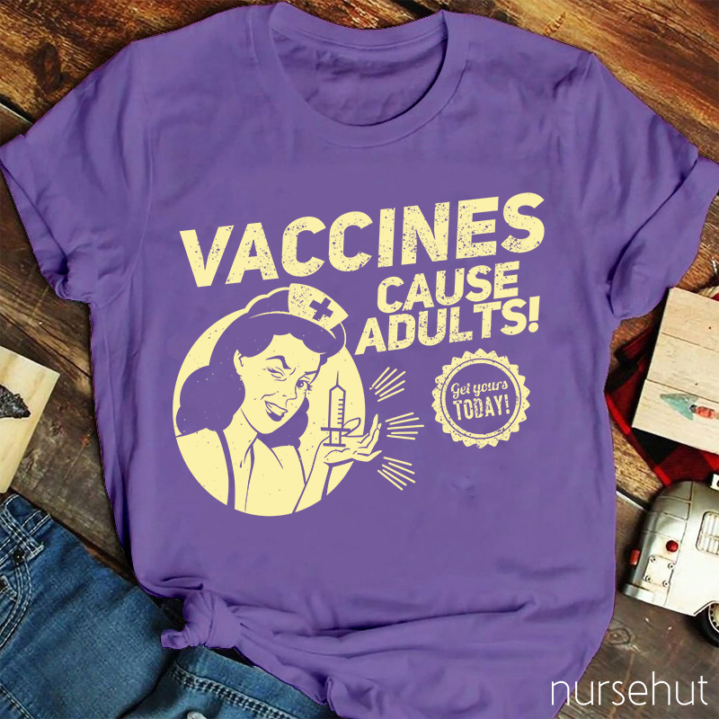 Nurse Lady Vaccines Cause Adults Get Yourts Today Nurse T-Shirt