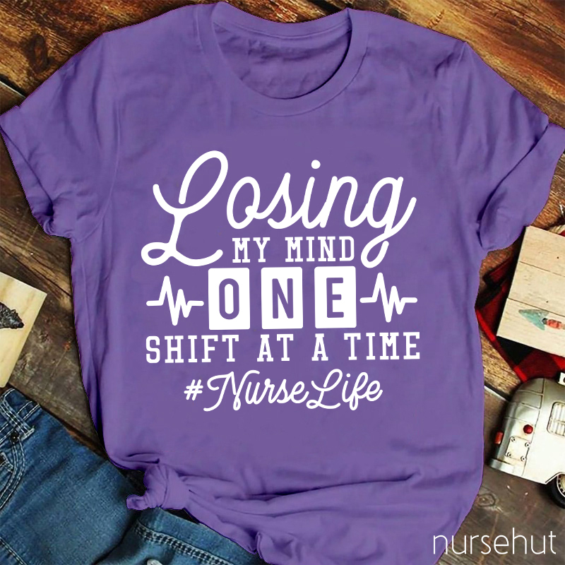 Losing My Mind One Shift At A Time Nurse T-Shirt