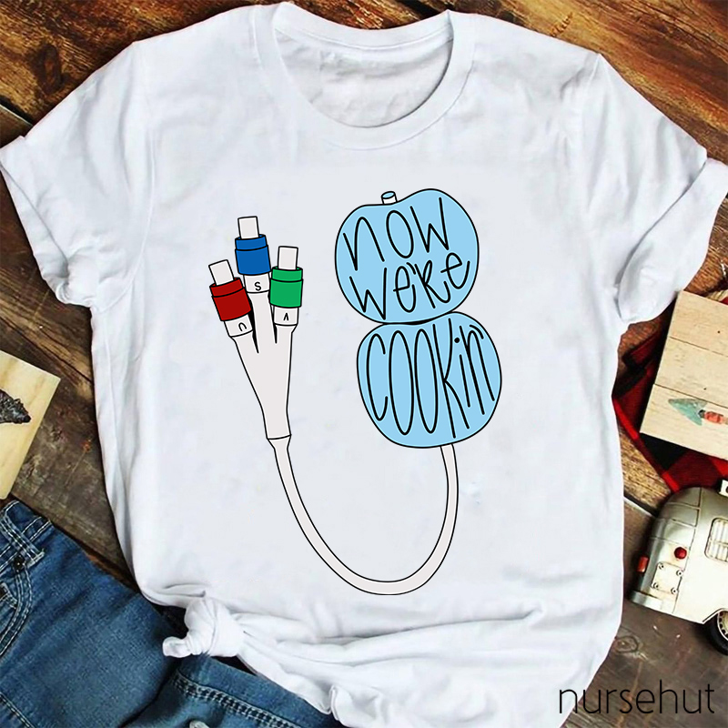 Now We're Cookin' Nurse T-Shirt