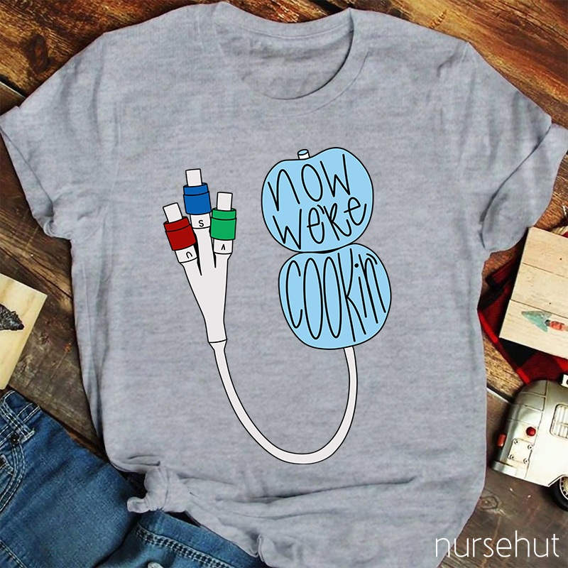 Now We're Cookin' Nurse T-Shirt