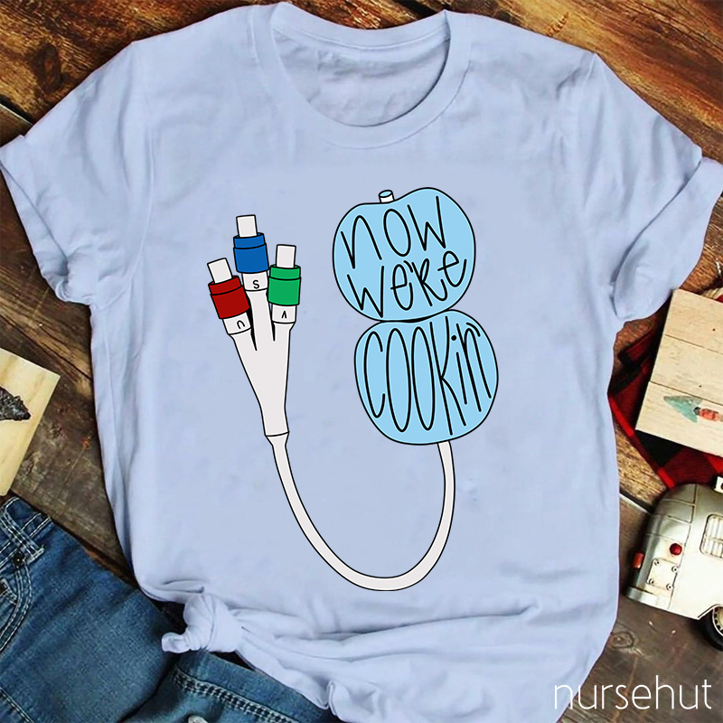 Now We're Cookin' Nurse T-Shirt