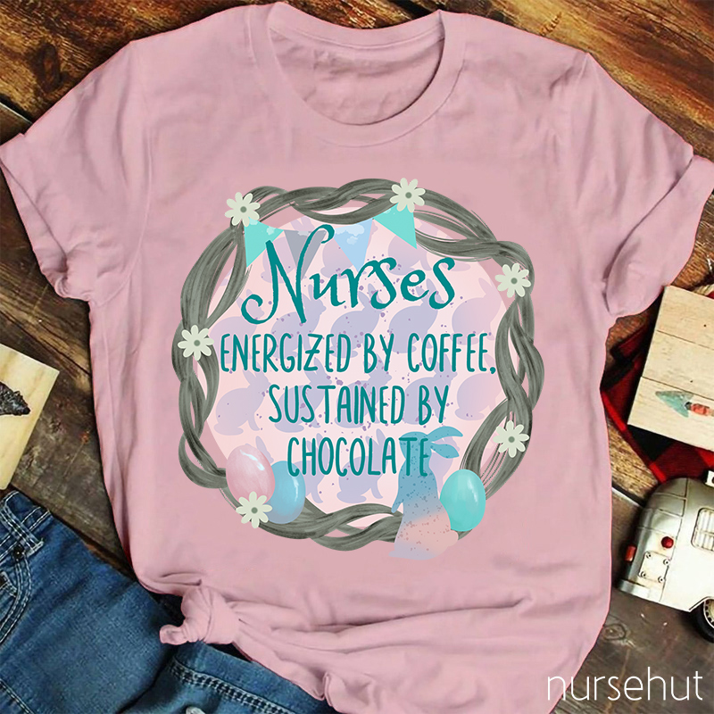 Nurses Energized By Coffee Sustained By Chocolate Nurse T-Shirt