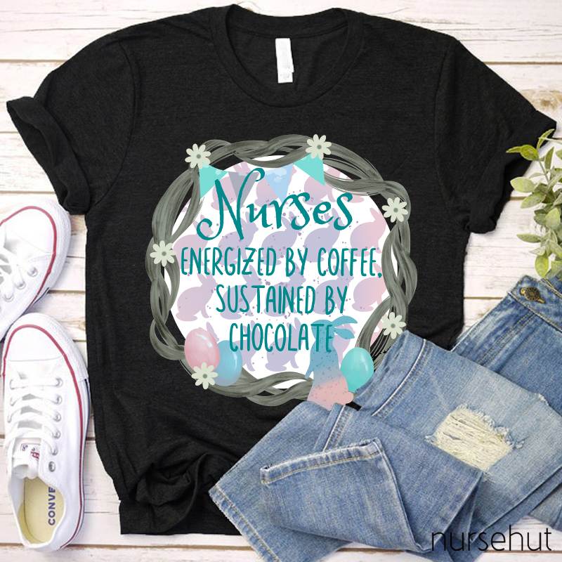 Nurses Energized By Coffee Sustained By Chocolate Nurse T-Shirt