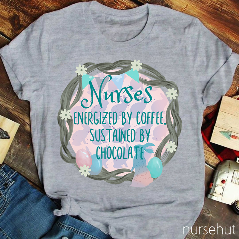 Nurses Energized By Coffee Sustained By Chocolate Nurse T-Shirt
