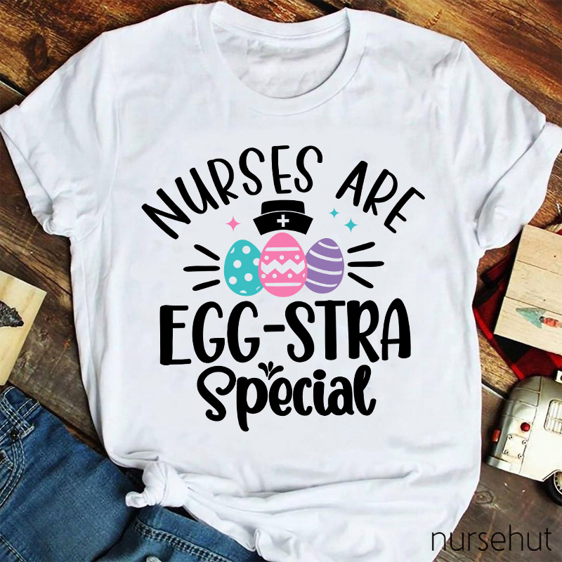 Nurses Are Egg-Stra Special Nurse T-Shirt
