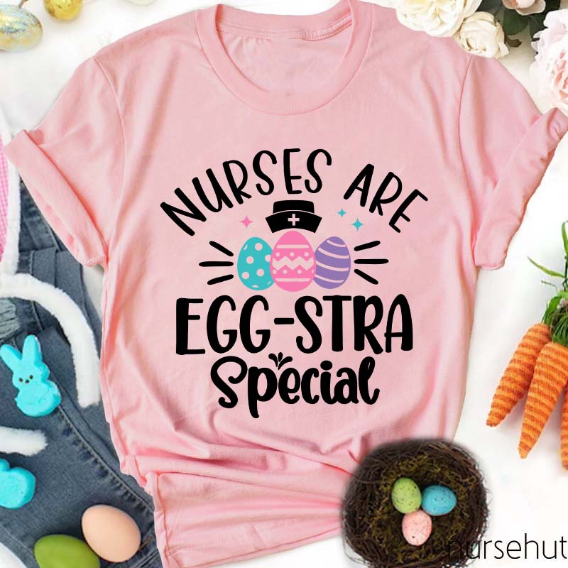 Nurses Are Egg-Stra Special Nurse T-Shirt