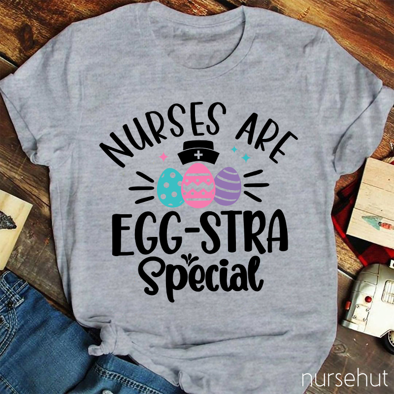 Nurses Are Egg-Stra Special Nurse T-Shirt