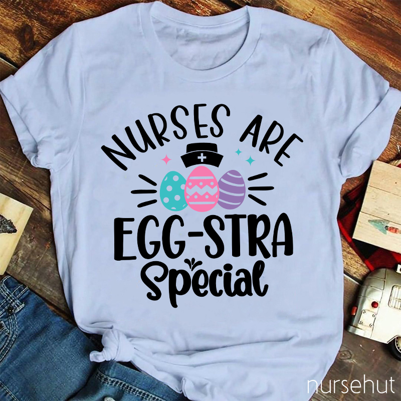 Nurses Are Egg-Stra Special Nurse T-Shirt