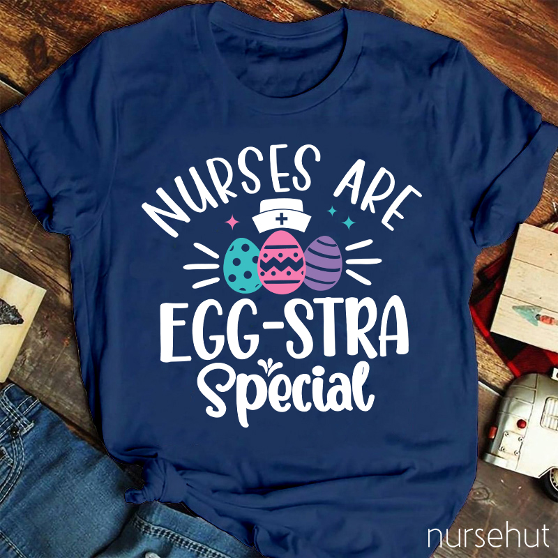 Nurses Are Egg-Stra Special Nurse T-Shirt