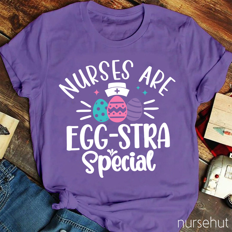 Nurses Are Egg-Stra Special Nurse T-Shirt