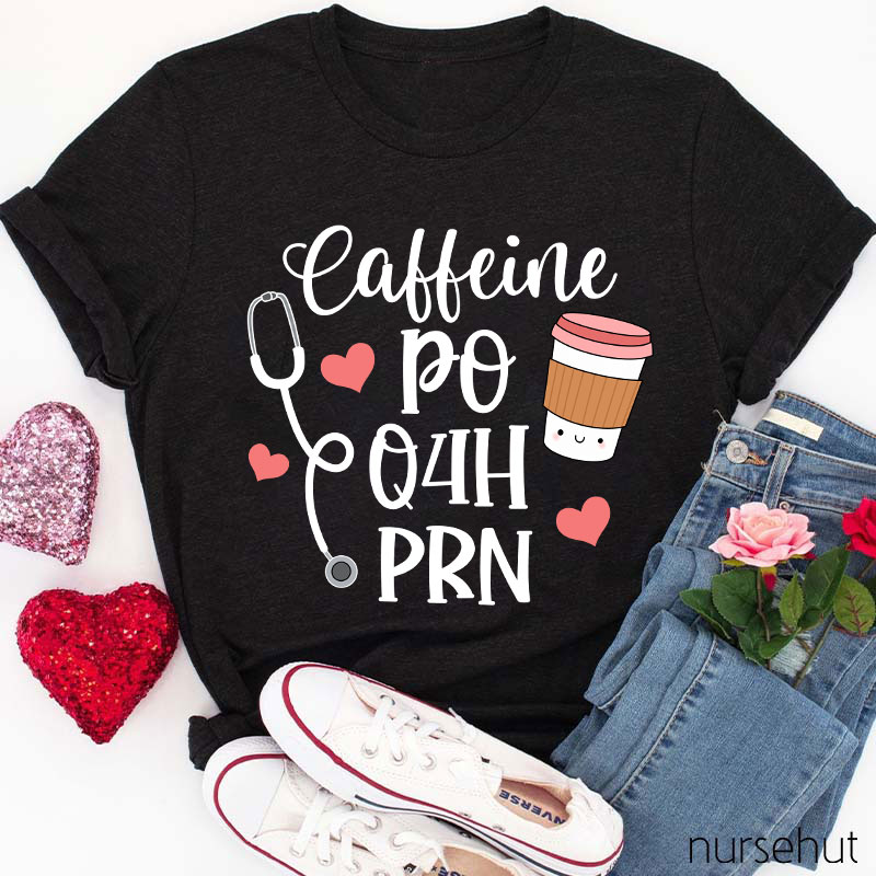 Coffeine Po Q4h Prn Nurse T-Shirt