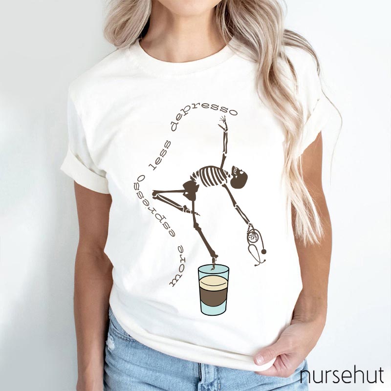 More Expresso Less Depresso Coffee Skeleton Nurse T-Shirt